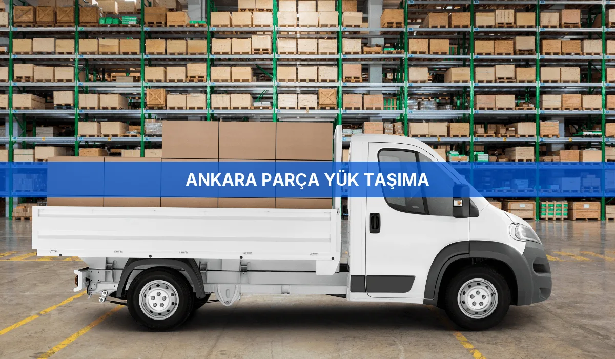 Ankara Parça Yük Taşıma